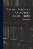 Normal Schools, and Other Institutions: Agencies, and Means Designed for the Professional Education of Teachers, Part 1