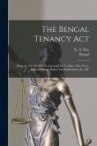 The Bengal Tenancy Act: Being Act Viii Of 1885, As Amended Up To Date, With Notes, Judicial Rulings, Rules, And Notifications, &c., &c