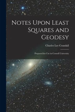 Notes Upon Least Squares and Geodesy: Prepared for Use in Cornell University - Crandall, Charles Lee