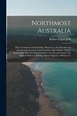 Northmost Australia: Three Centuries of Exploration, Discovery, and Adventure in and Around the Cape York Peninsula, Queensland: With a Stu