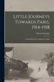 Little Journeys Towards Paris, 1914-1918: A Guide Book for Confirmed Tourists