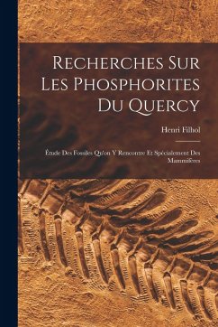 Cover Recherches Sur Les Phosphorites Du Quercy: Étude Des Fossiles Qu'on Y Rencontre Et Spécialement Des Mammifères