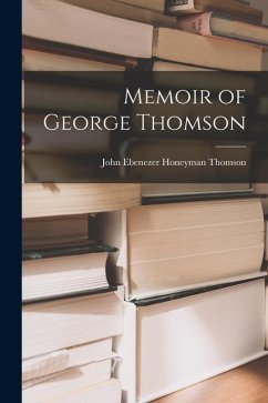 Memoir of George Thomson - Ebenezer Honeyman Thomson, John