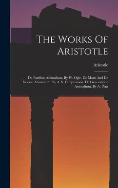 The Works Of Aristotle: De Partibus Animalium, By W. Ogle. De Motu And De Incessu Animalium, By A. S. Farquharson. De Generatione Animalium, B