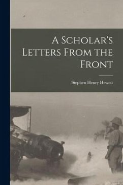 A Scholar's Letters From the Front - Hewett, Stephen Henry