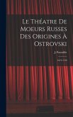 Le théatre de moeurs russes des origines à Ostrovski; 1672-1750