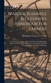 Warder, Bushnell & Glessner's Handbook For Farmers: Containing A Collection Of Practical Household Remedies, Hints For The Farm And House, The Simples