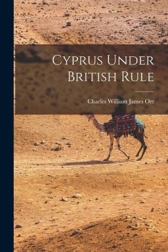 Cyprus Under British Rule - Orr, Charles William James