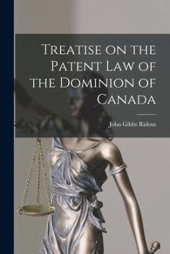 Treatise on the Patent law of the Dominion of Canada - Ridout, John Gibbs