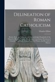 Delineation of Roman Catholicism: Drawn From the Authentic and Acknowledged Standards of the Church of Rome: Namely, Her Creeds, Catechisms, Decisions