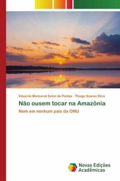 Não ousem tocar na Amazônia - Monnerat Solon de Pontes, Eduardo;Soares Silva, Thiago