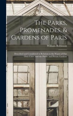 The Parks, Promenades, & Gardens of Paris - Robinson, William