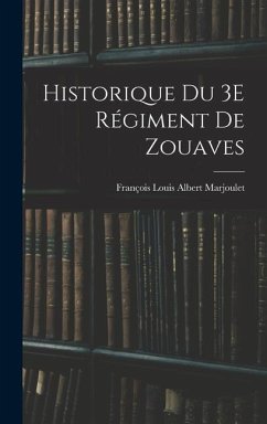 Historique Du 3E Régiment De Zouaves - Marjoulet, François Louis Albert