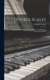 Double Scales; Systematically Fingered. A Supplement to all Existing Pianoforte Schools