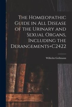 The Homoeopathic Guide in All Disease of the Urinary and Sexual Organs, Including the Derangements+C2422 - Gollmann, Wilhelm