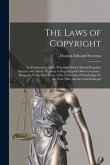 The Laws of Copyright: An Examination of the Principles Which Should Regulate Literary and Artistic Property in England and Other Countries: