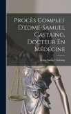 Procès Complet D'edme-Samuel Castaing, Docteur En Médecine Procès Complet D'edme-Samuel Castaing, Docteur En Médecine