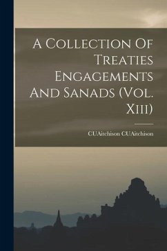 A Collection Of Treaties Engagements And Sanads (Vol. Xiii) - Cuaitchison, Cuaitchison