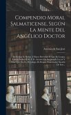 Compendio Moral Salmaticense, Según La Mente Del Angélico Doctor: En El Que Se Redue A Mayor Brevedad El Que En Lengua Latina Publicó El R. P. Fr. Ant