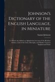 Johnson's Dictionary of the English Language, in Miniature: To Which Are Added, an Alphabetical Account of the Heathen Deities, a List of the Cities,