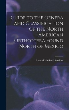 Guide to the Genera and Classification of the North American Orthoptera Found North of Mexico - Scudder, Samuel Hubbard