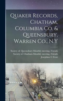 Quaker Records, Chatham, Columbia Co. & Queensbury, Warren Co., N.Y - Frost, Josephine C.