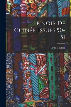 Le Noir De Guinée, Issues 50-51 - Tauxier, Louis Le Noir De Guinée, Issues 50-51 - Tauxier, Louis
