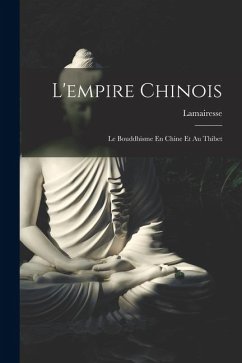 L'empire Chinois: Le Bouddhisme En Chine Et Au Thibet - Lamairesse L'empire Chinois: Le Bouddhisme En Chine Et Au Thibet - Lamairesse