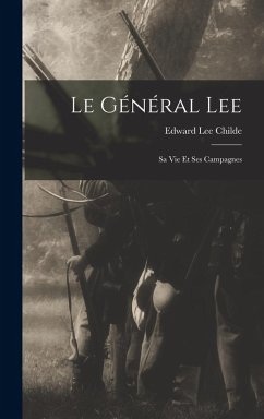 Le Général Lee: Sa Vie Et Ses Campagnes Cover Le Général Lee: Sa Vie Et Ses Campagnes