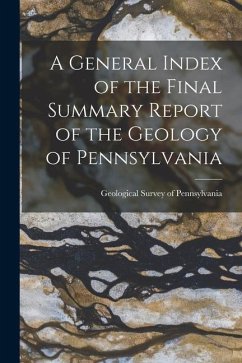 A General Index of the Final Summary Report of the Geology of Pennsylvania - Survey of Pennsylvania, Geological