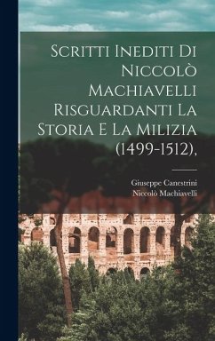 Cover Scritti Inediti Di Niccolò Machiavelli Risguardanti La Storia E La Milizia (1499-1512),