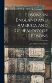 Edsons in England and America and Genealogy of the Edsons Edsons in England and America and Genealogy of the Edsons