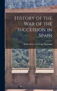 History of the War of the Succession in Spain - Stanhope, Philip Henry Stanhope