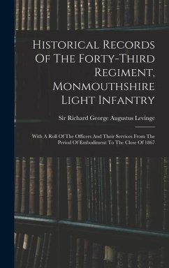 Historical Records Of The Forty-third Regiment, Monmouthshire Light Infantry: With A Roll Of The Officers And Their Services From The Period Of Embodi