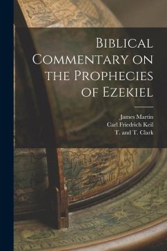 Biblical Commentary on the Prophecies of Ezekiel - Martin, James; Keil, Carl Friedrich