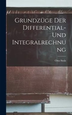 Grundzüge der Differential- und Integralrechnung - Stolz, Otto