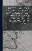 Bartels' Catalogue And Reference List Of The United States Stamped Envelopes, Wrappers, Letter Sheets And Postal Cards Bartels' Catalogue And Reference List Of The United States Stamped Envelopes, Wrappers, Letter Sheets And Postal Cards