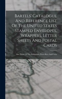 Bartels' Catalogue And Reference List Of The United States Stamped Envelopes, Wrappers, Letter Sheets And Postal Cards - Anonymous