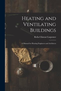 Heating and Ventilating Buildings; a Manual for Heating Engineers and Architects - Carpenter, Rolla Clinton