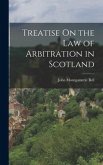 Treatise On the Law of Arbitration in Scotland