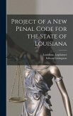 Project of a New Penal Code for the State of Louisiana