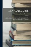 ... La Santa Sede: Studio Sull' Evoluzione Storica E Sulla Condizione Giuridica Attuale Del Pontificato Romano Secondo Il Diritto Canonic