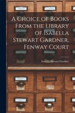 A Choice of Books From the Library of Isabella Stewart Gardner, Fenway Court - Gardner, Isabella Stewart