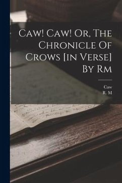 Caw! Caw! Or, The Chronicle Of Crows [in Verse] By Rm - M, R.; Caw