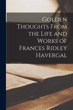 Golden Thoughts From the Life and Works of Frances Ridley Havergal - Anonymous