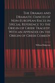The Dramas and Dramatic Dances of Non-European Races in Special Reference to the Origin of Greek Tragedy, With an Appendix on the Origin of Greek Come