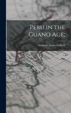 Peru in the Guano Age; - Duffield, Alexander James