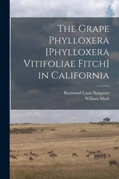 The Grape Phylloxera [Phylloxera Vitifoliae Fitch] in California - Davidson, William Mark