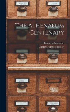 The Athenaeum Centenary - Bolton, Charles Knowles; Athenaeum, Boston