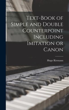 Text-book of Simple and Double Counterpoint Including Imitation or Canon - Riemann, Hugo